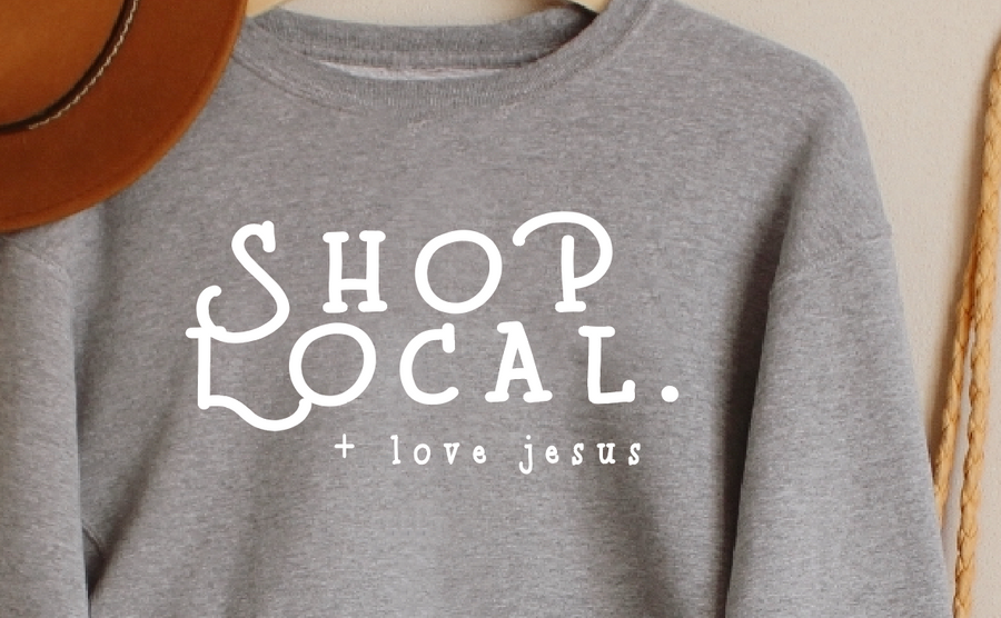 Shop Local + Love Jesus Sweatshirt