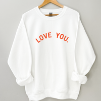 Love You. Sweatshirt