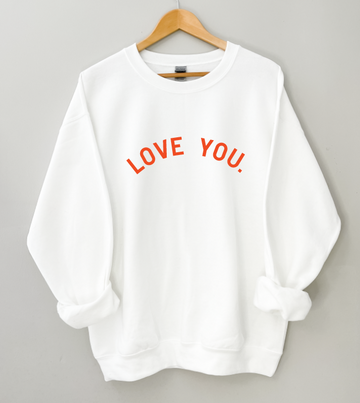 Love You. Sweatshirt