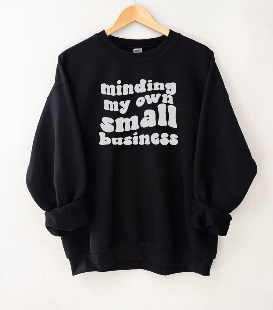 Minding My Own Small Business Sweatshirt