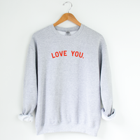 Love You. Sweatshirt